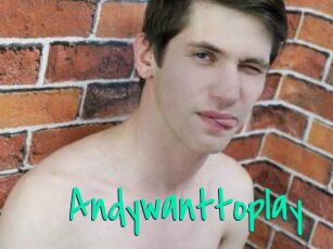 Andywanttoplay