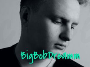 BigBobDreamm