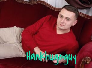 Hankhugeguy