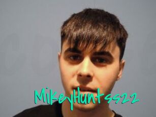 MikeyHuntss22