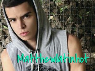 Matthewlatinhot