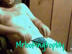Mrlookingtoplay