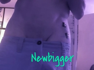 Newbigger