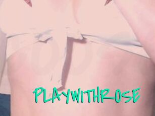 PLAYWITHROSE