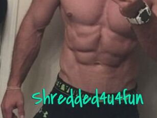 Shredded4u4fun