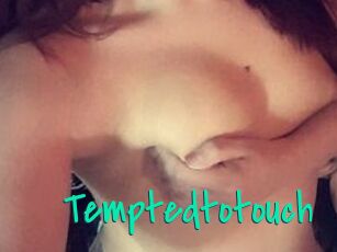 Temptedtotouch